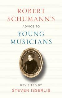Imagen de portada: Robert Schumann's Advice to Young Musicians 1st edition 9780226482743