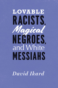 Cover image: Lovable Racists, Magical Negroes, and White Messiahs 1st edition 9780226492469
