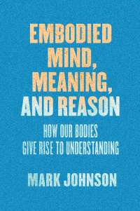 Cover image: Embodied Mind, Meaning, and Reason 1st edition 9780226500119