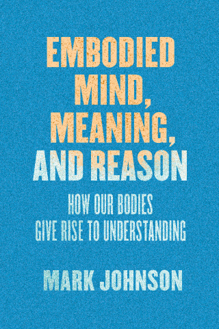 Imagen de portada: Embodied Mind, Meaning, and Reason 1st edition 9780226500119