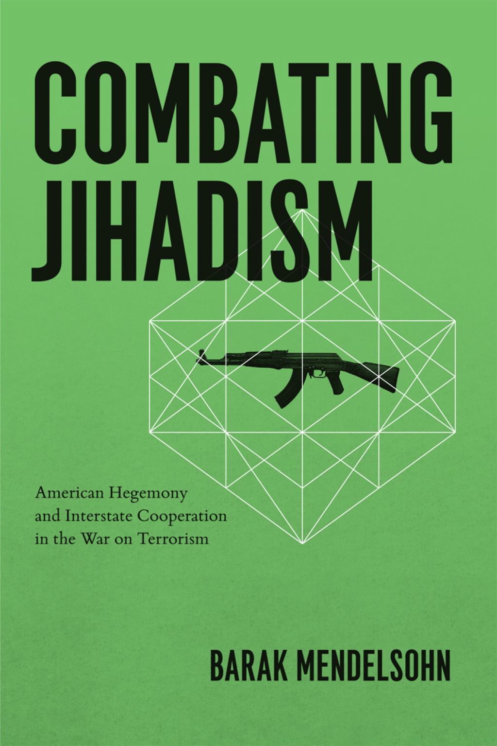 Combating Jihadism American Hegemony and Interstate Cooperation in the War on Terrorism 1st Edition