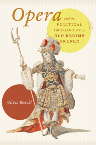 Cover image: Opera and the Political Imaginary in Old Regime France 9780226522753