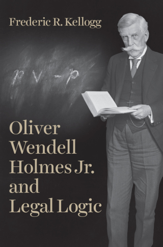 表紙画像: Oliver Wendell Holmes Jr. and Legal Logic 9780226523903