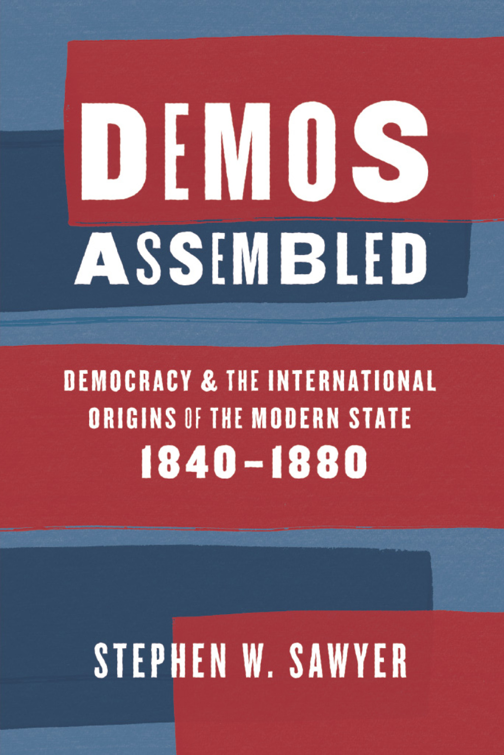 Demos Assembled Democracy and the International Origins of the Modern State, 1840–1880