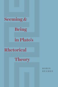 Cover image: Seeming and Being in Plato’s Rhetorical Theory 9780226567013