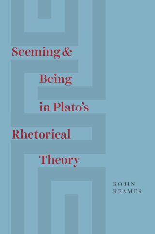 Cover image: Seeming and Being in Plato’s Rhetorical Theory 9780226567013
