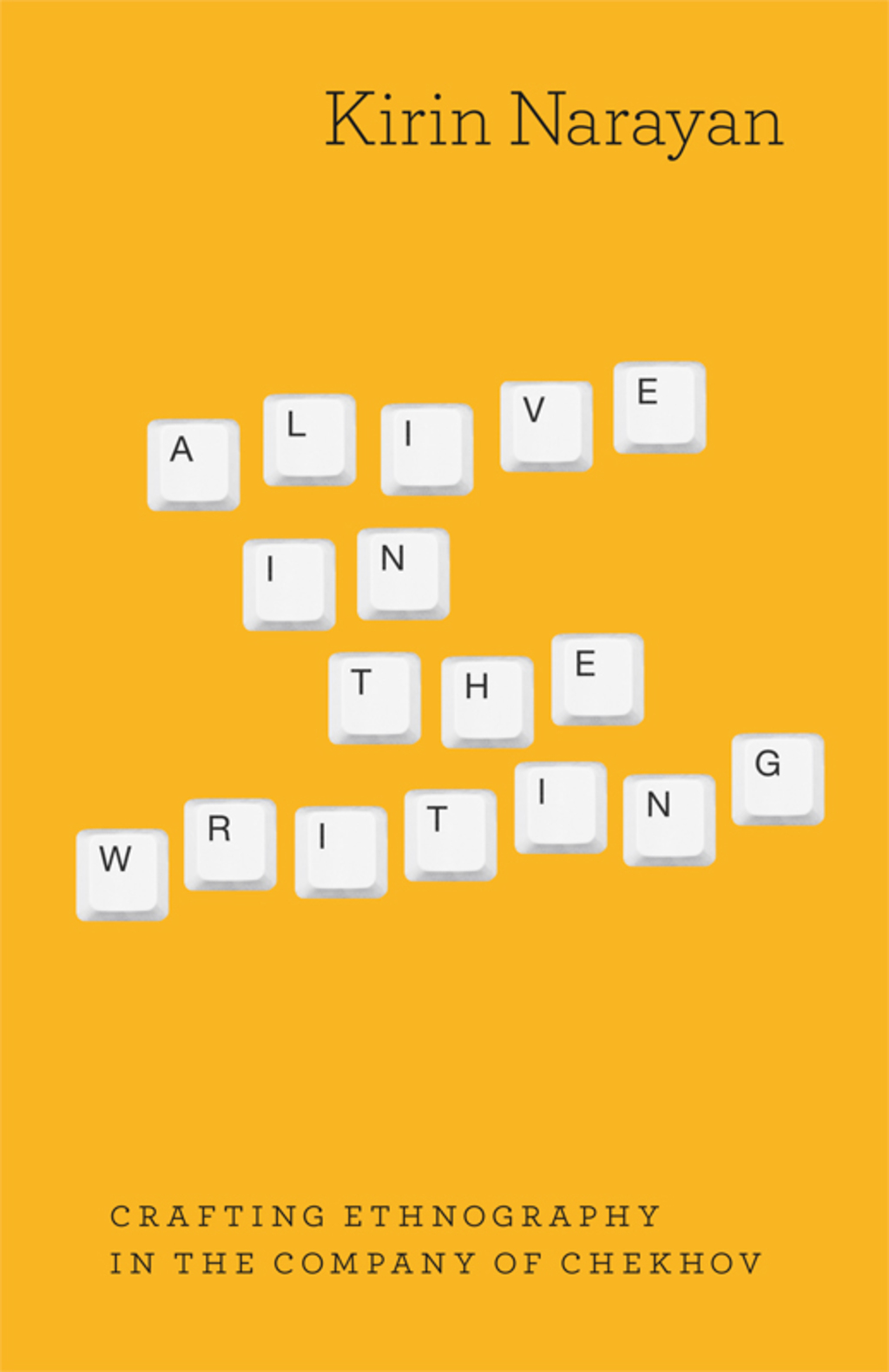 Alive in the Writing Crafting Ethnography in the Company of Chekhov 1st Edition