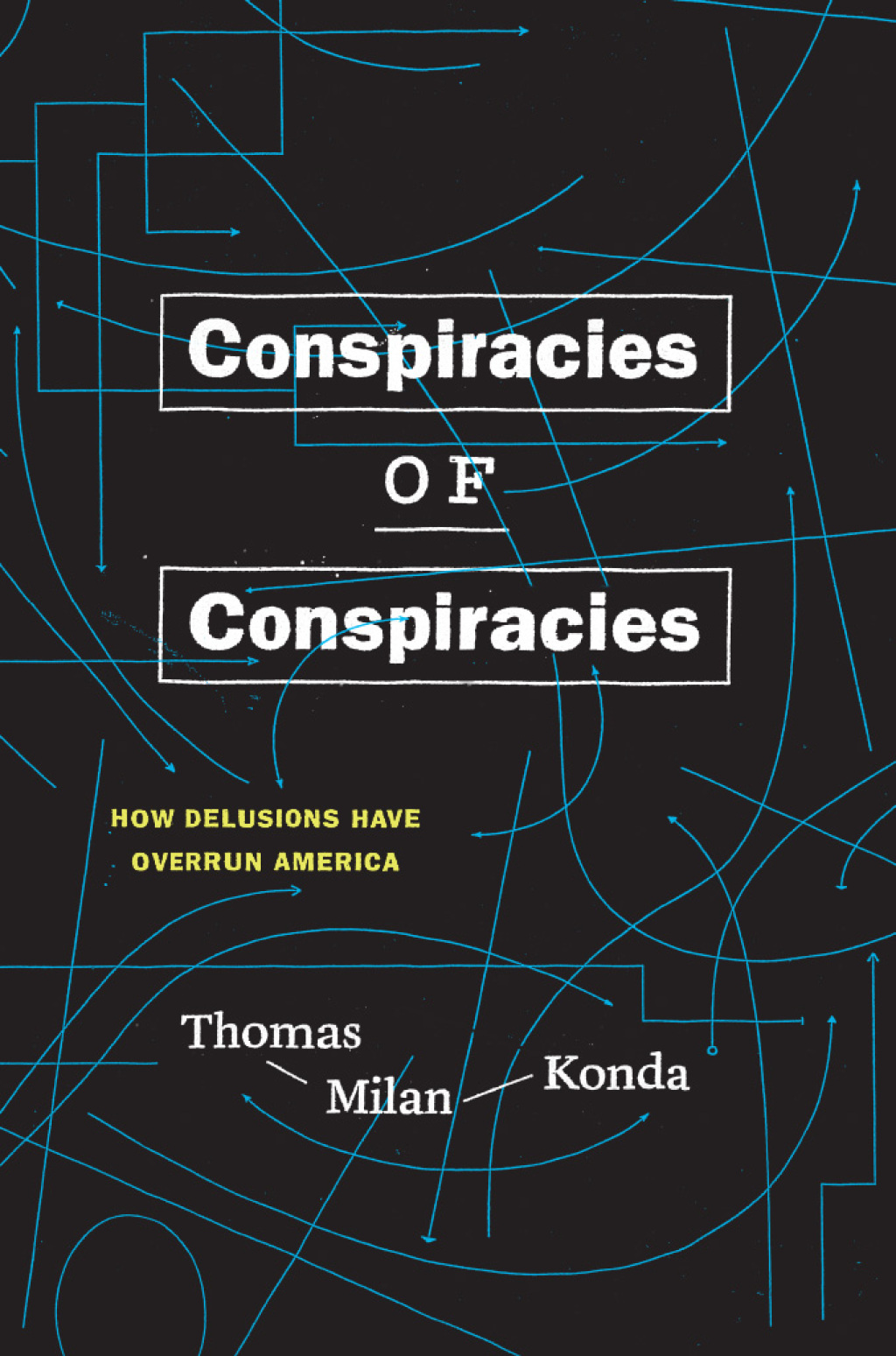 Conspiracies of Conspiracies How Delusions Have Overrun America 1st Edition