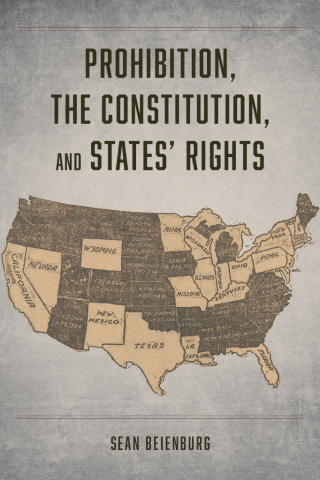 Cover image: Prohibition, the Constitution, and States' Rights 9780226632131