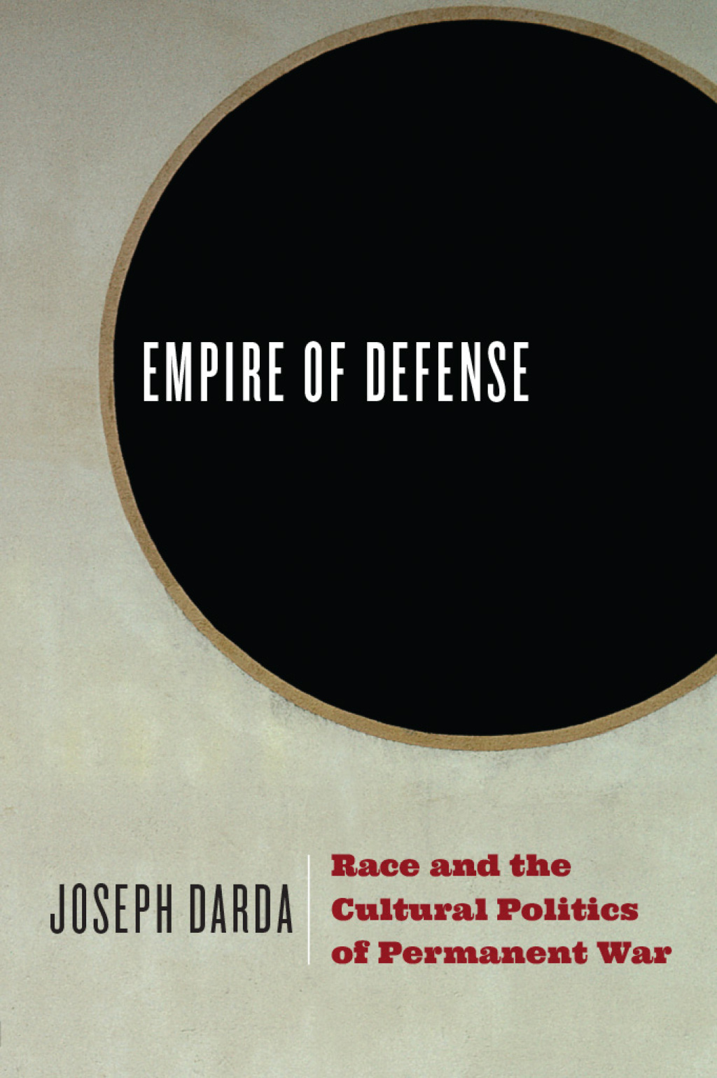 Empire of Defense Race and the Cultural Politics of Permanent War