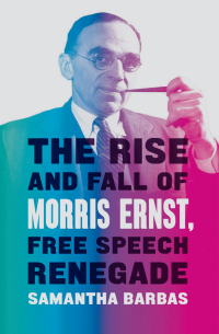 Imagen de portada: The Rise and Fall of Morris Ernst, Free Speech Renegade 9780226658049