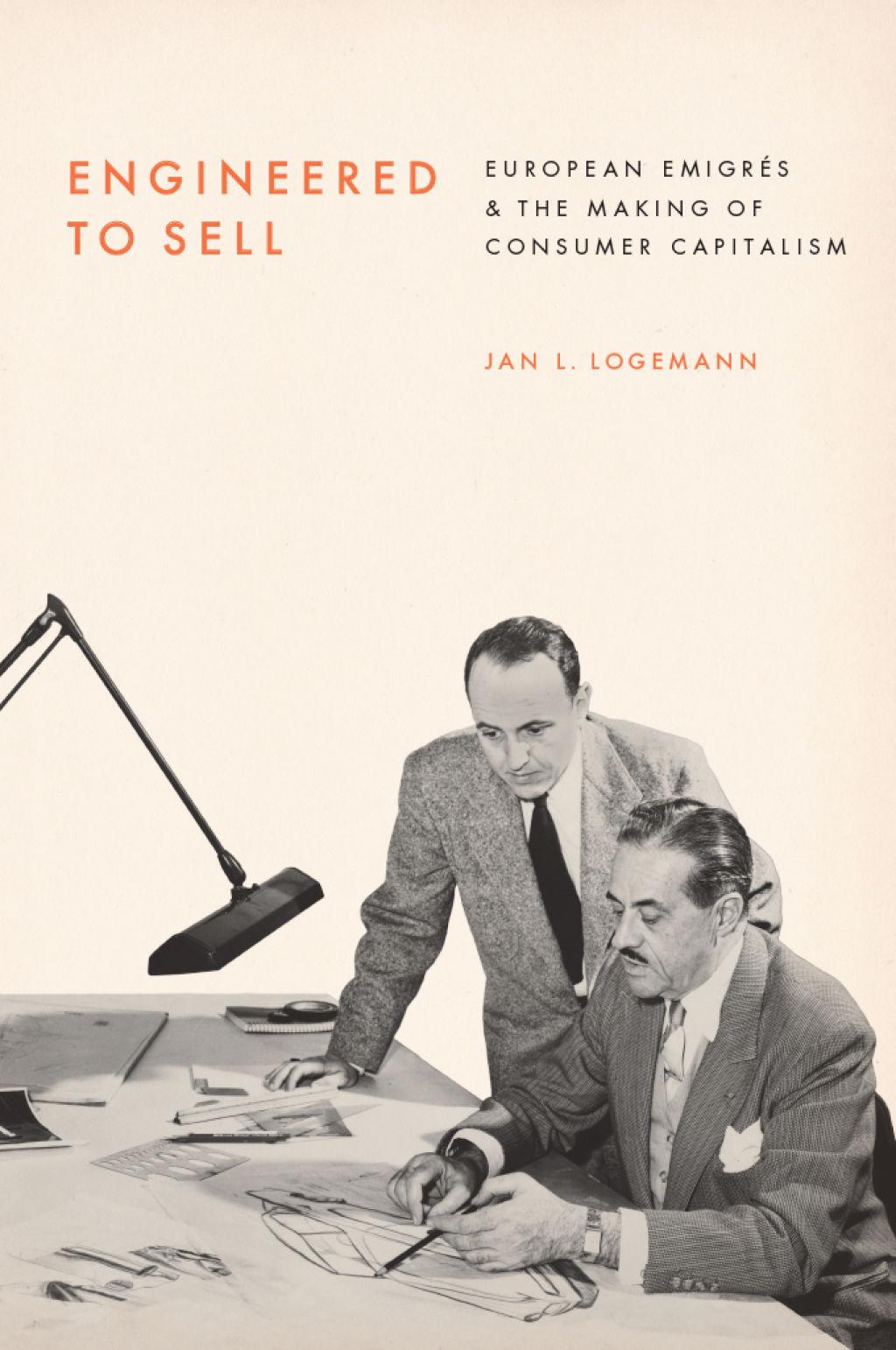 Engineered to Sell European Émigrés and the Making of Consumer Capitalism