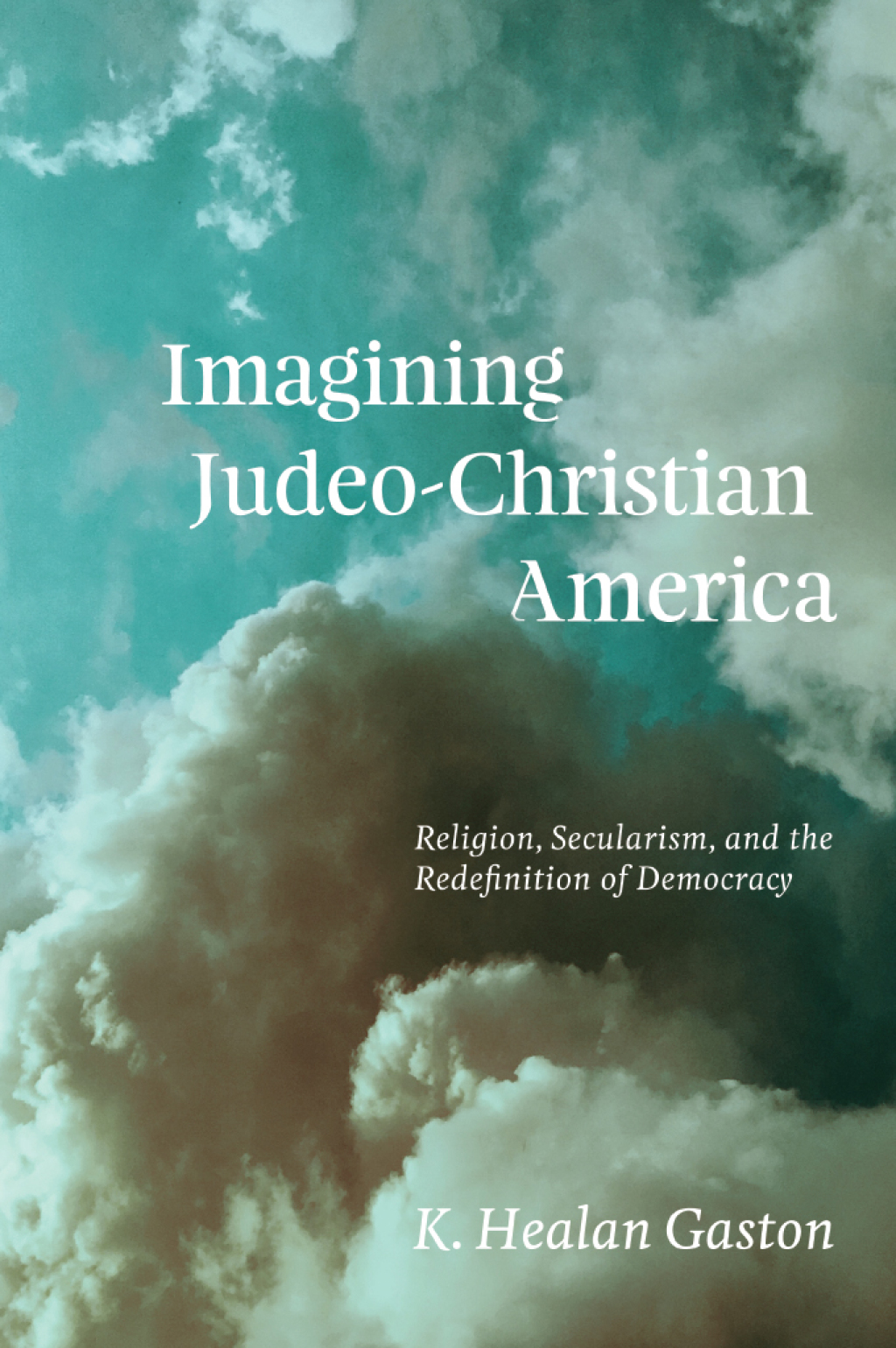 Imagining Judeo-Christian America Religion, Secularism, and the Redefinition of Democracy