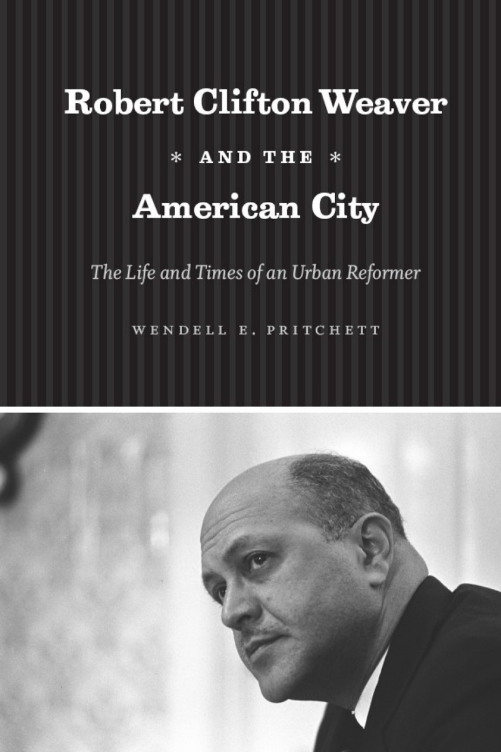Robert Clifton Weaver and the American City The Life and Times of an Urban Reformer 1st Edition