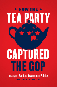 Imagen de portada: How the Tea Party Captured the GOP 9780226687520