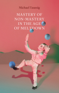 Cover image: Mastery of Non-Mastery in the Age of Meltdown 9780226698670