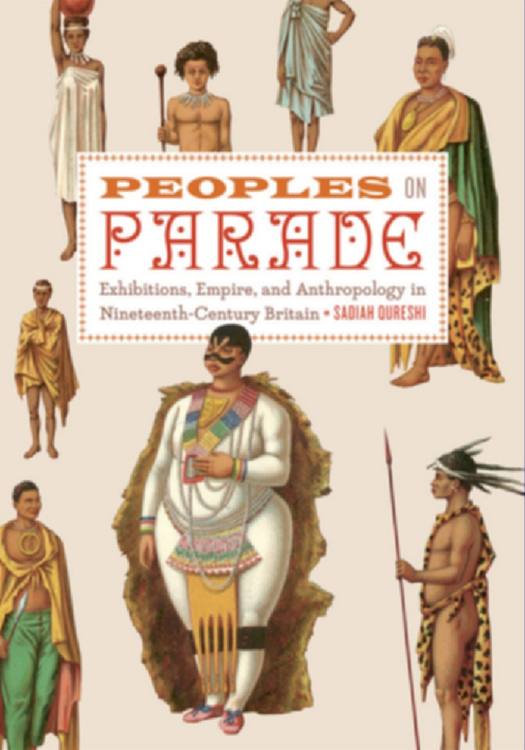 Peoples on Parade Exhibitions, Empire, and Anthropology in Nineteenth-Century Britain 1st Edition