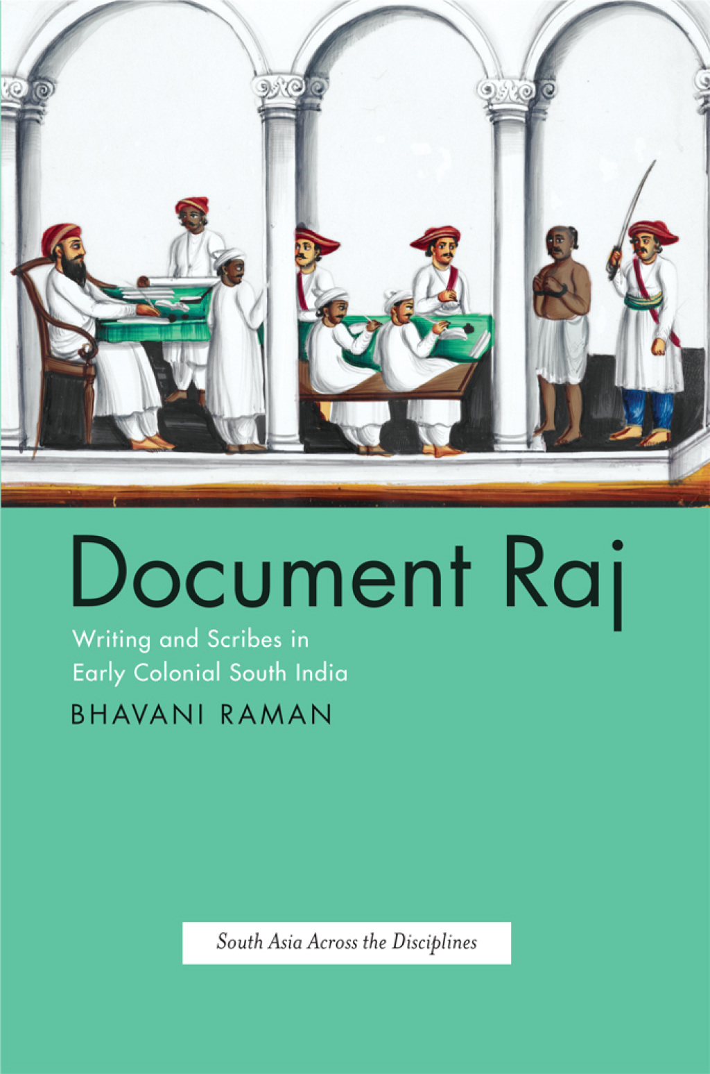 Document Raj Writing and Scribes in Early Colonial South India 1st Edition