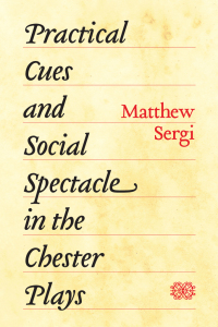 Cover image: Practical Cues and Social Spectacle in the Chester Plays 9780226709239