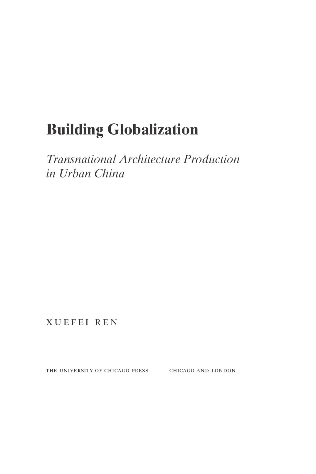 Building Globalization Transnational Architecture Production in Urban China 1st Edition