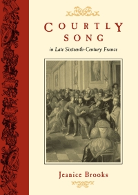 Imagen de portada: Courtly Song in Late Sixteenth-Century France 9780226075877