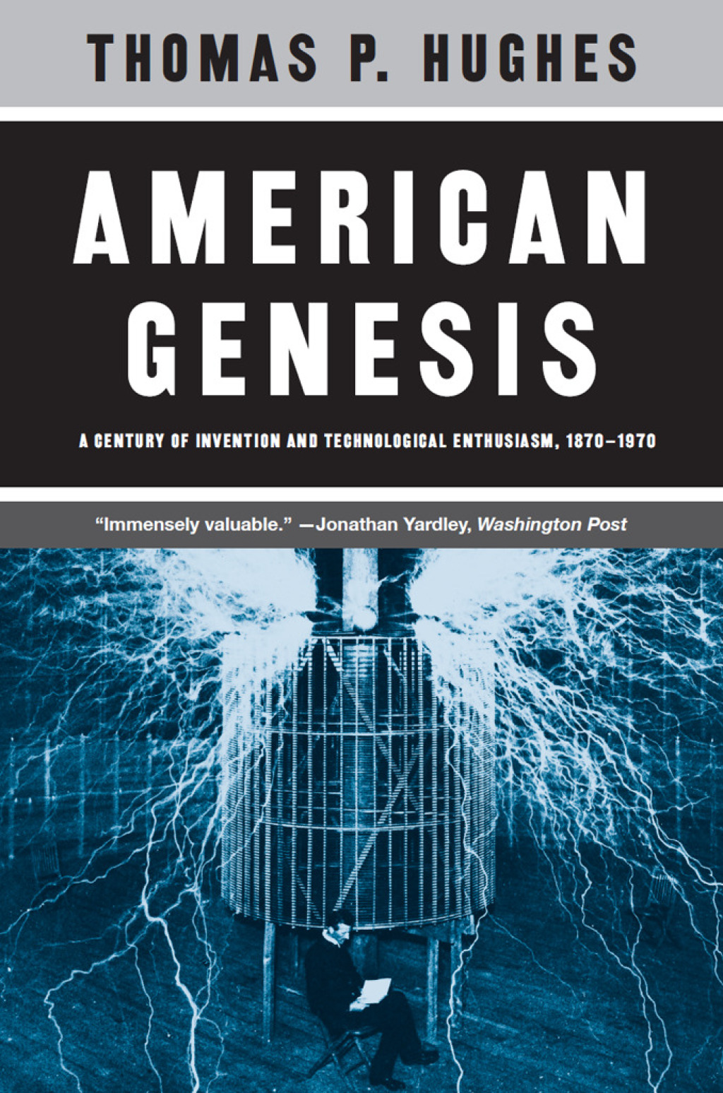 American Genesis A Century of Invention and Technological Enthusiasm, 1870-1970