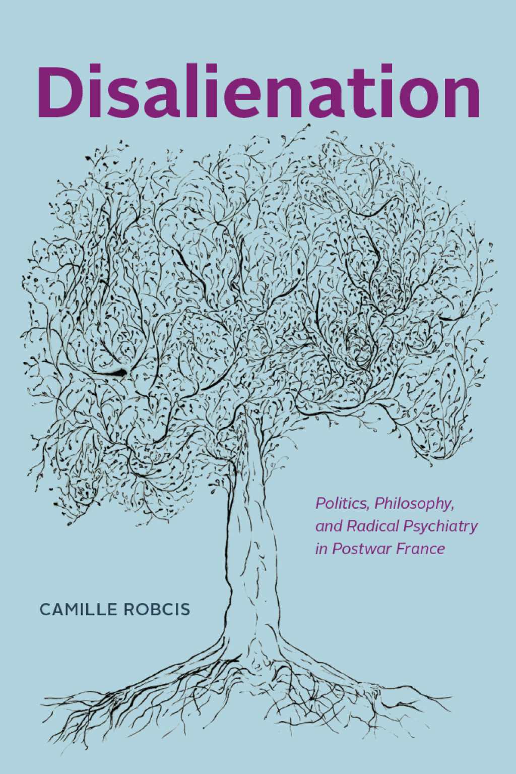 Disalienation Politics, Philosophy, and Radical Psychiatry in Postwar France