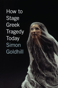 صورة الغلاف: How to Stage Greek Tragedy Today 9780226301273
