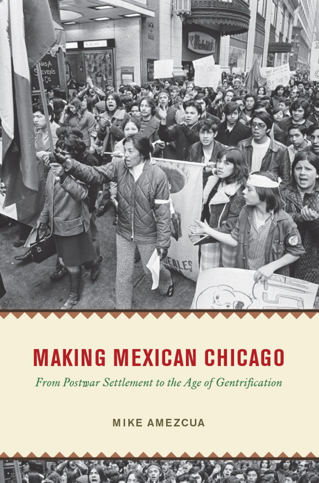 Making Mexican Chicago From Postwar Settlement to the Age of Gentrification