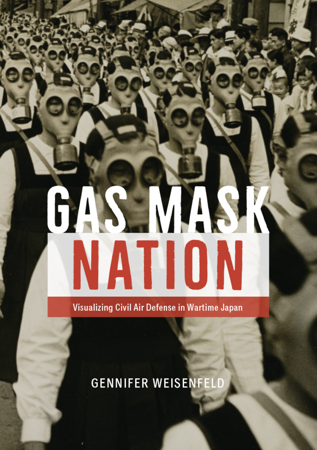 Gas Mask Nation Visualizing Civil Air Defense in Wartime Japan