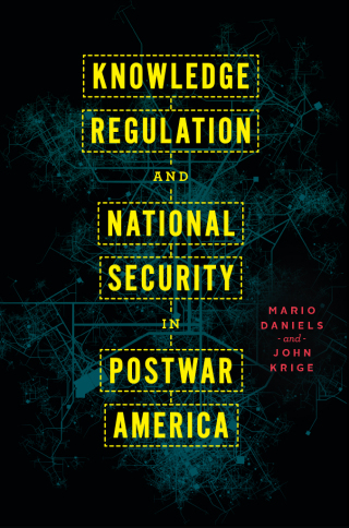 Cover image: Knowledge Regulation and National Security in Postwar America 9780226817538