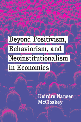 Cover image: Beyond Positivism, Behaviorism, and Neoinstitutionalism in Economics 9780226818306
