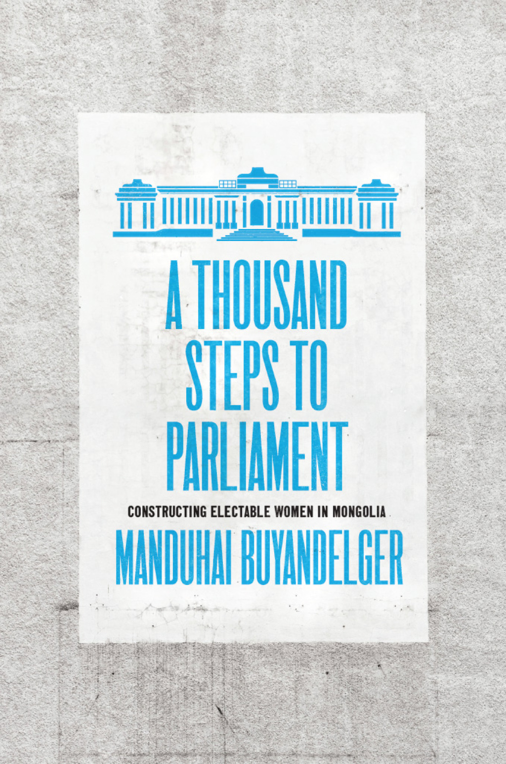 A Thousand Steps to Parliament Constructing Electable Women in Mongolia