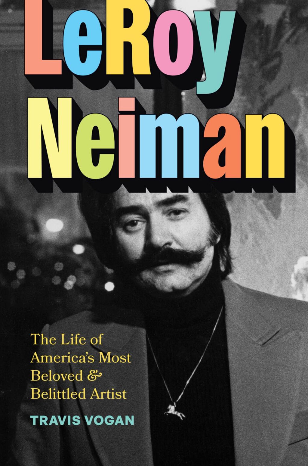 LeRoy Neiman The Life of America’s Most Beloved and Belittled Artist