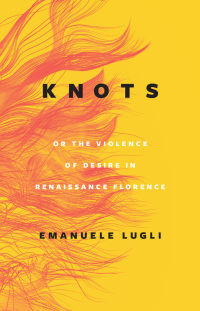 Omslagafbeelding: Knots, or the Violence of Desire in Renaissance Florence 9780226822518