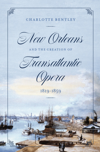 Cover image: New Orleans and the Creation of Transatlantic Opera, 1819–1859 9780226823089