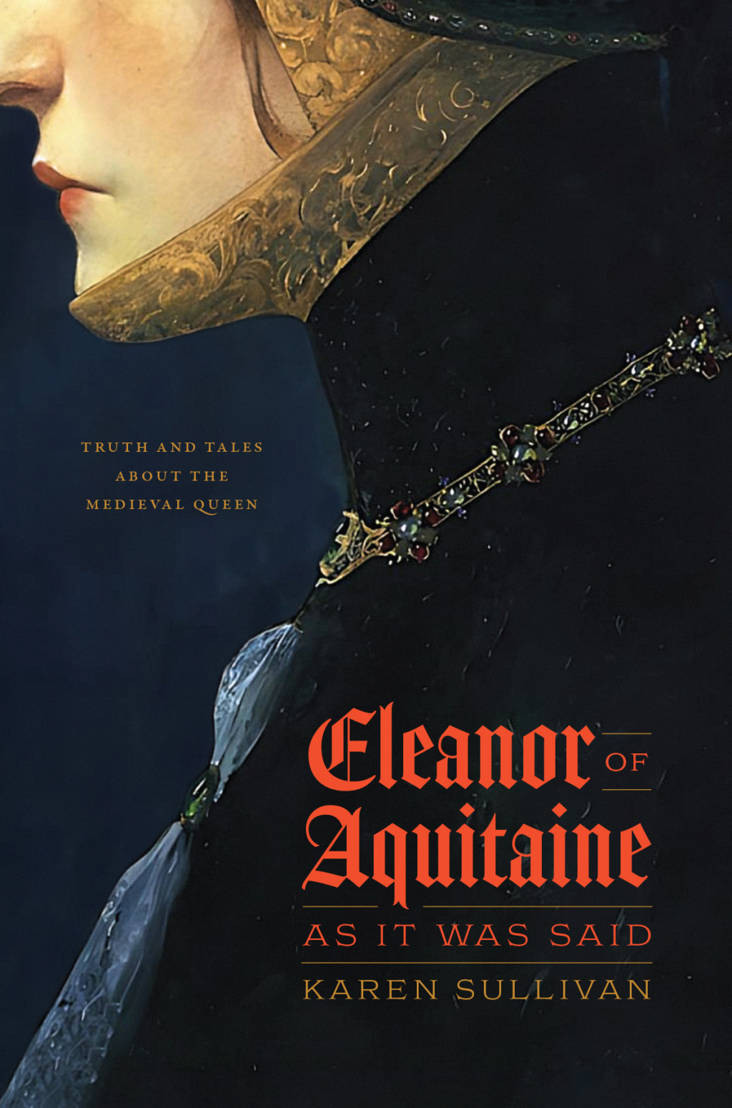 Eleanor of Aquitaine, as It Was Said Truth and Tales about the Medieval Queen