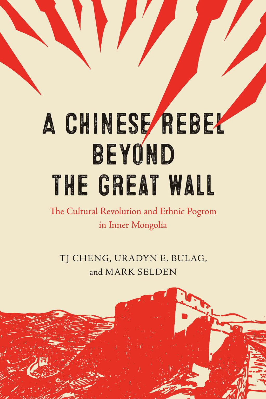 A Chinese Rebel beyond the Great Wall The Cultural Revolution and Ethnic Pogrom in Inner Mongolia