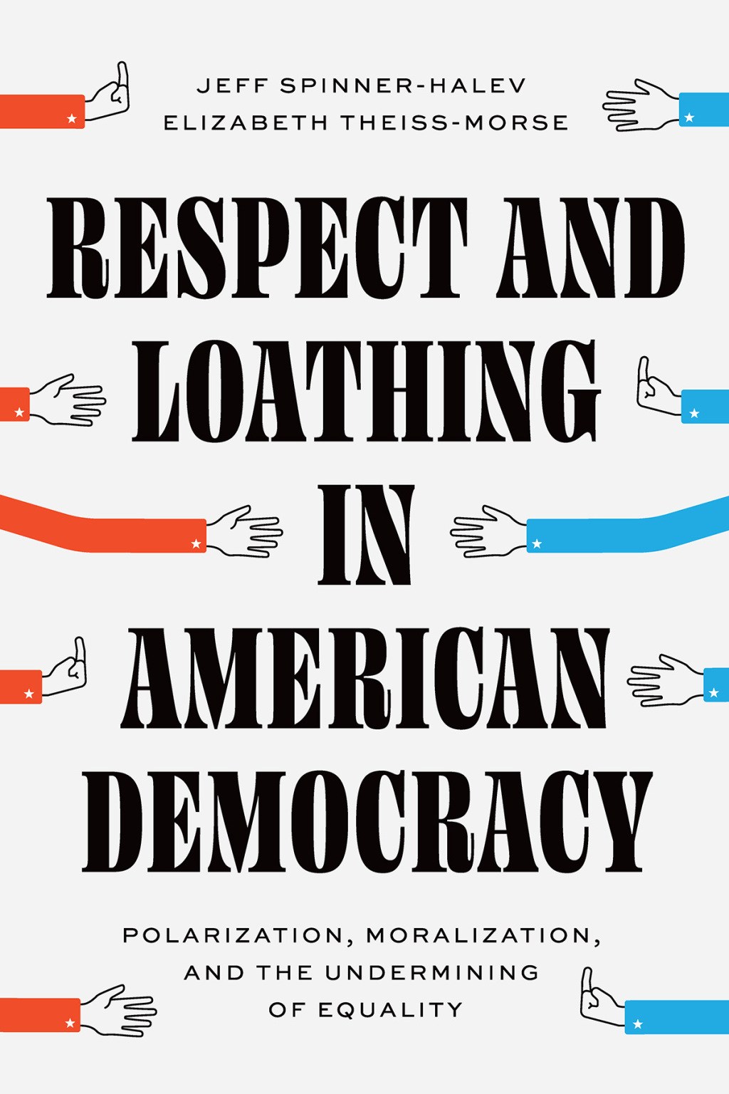 Respect and Loathing in American Democracy Polarization, Moralization, and the Undermining of Equality