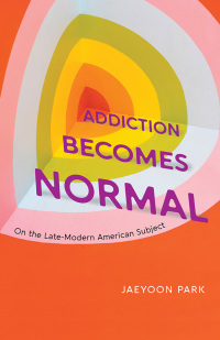 Cover image: Addiction Becomes Normal 9780226832760