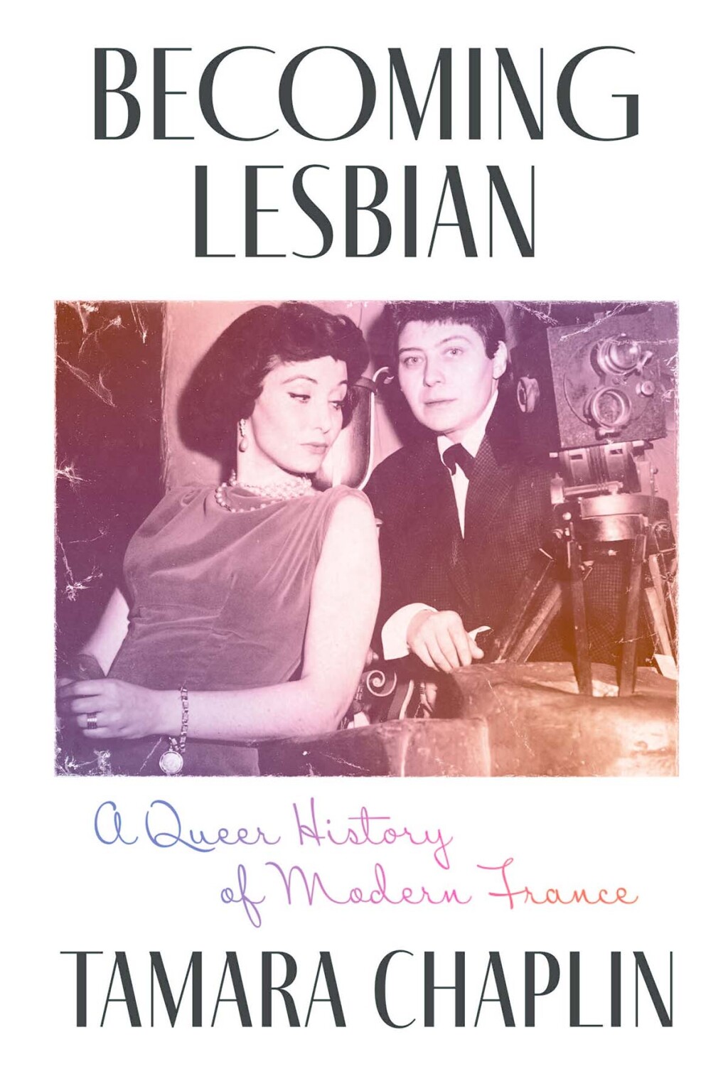 Becoming Lesbian A Queer History of Modern France