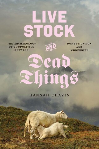 Cover image: Live Stock and Dead Things 9780226837505