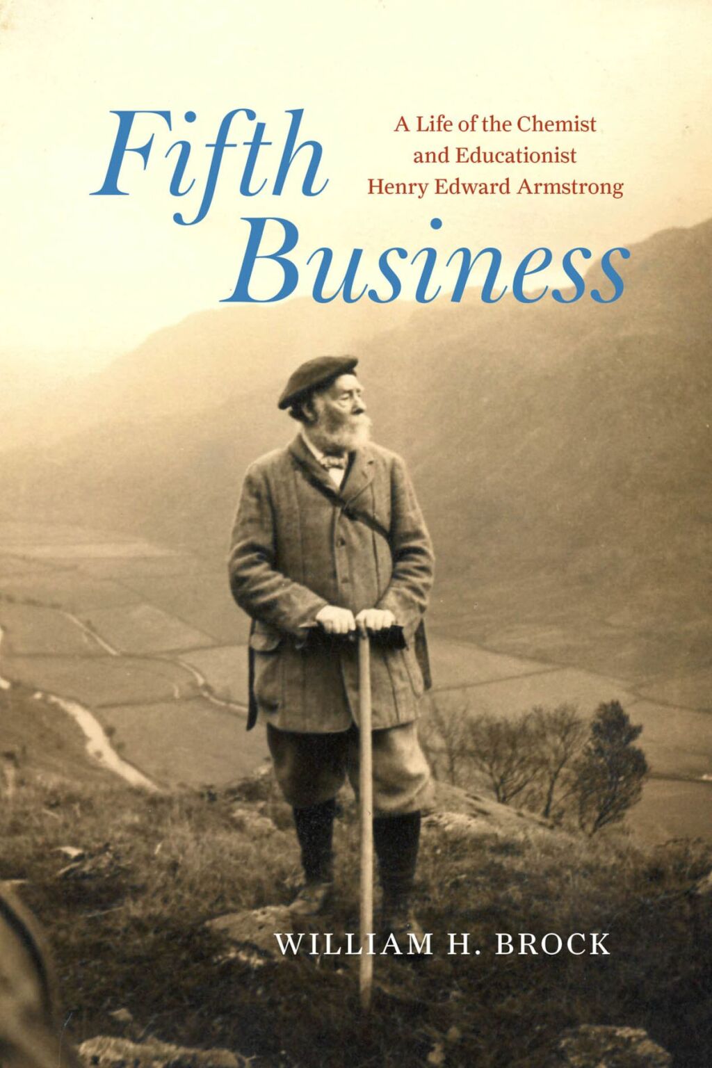 Fifth Business A Life of the Chemist and Educationist Henry Edward Armstrong