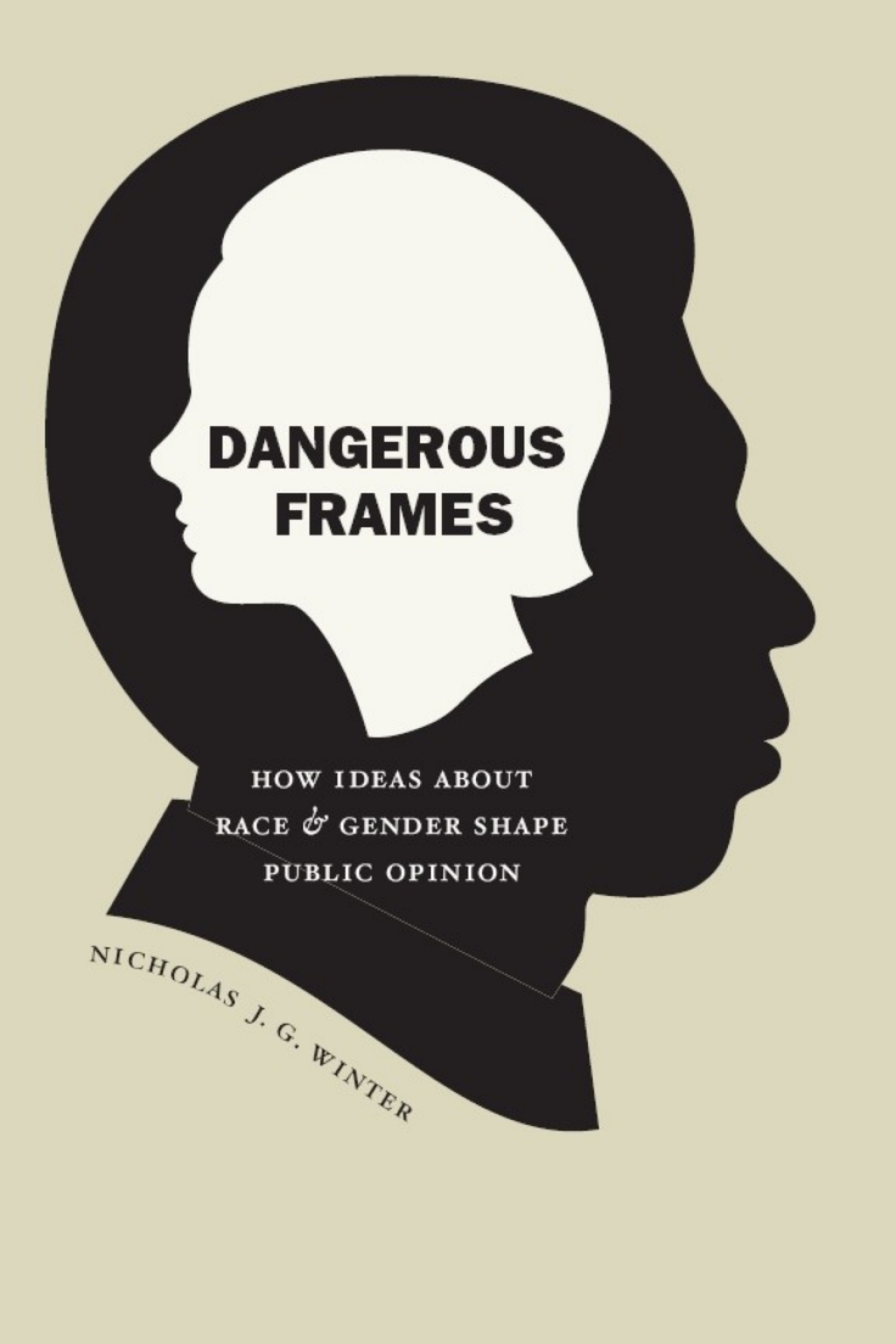 Dangerous Frames How Ideas about Race and Gender Shape Public Opinion 1st Edition