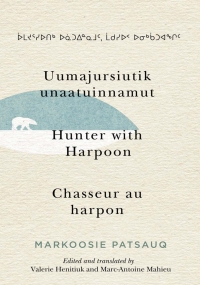 Titelbild: Uumajursiutik unaatuinnamut / Hunter with Harpoon / Chasseur au harpon 9780228003588