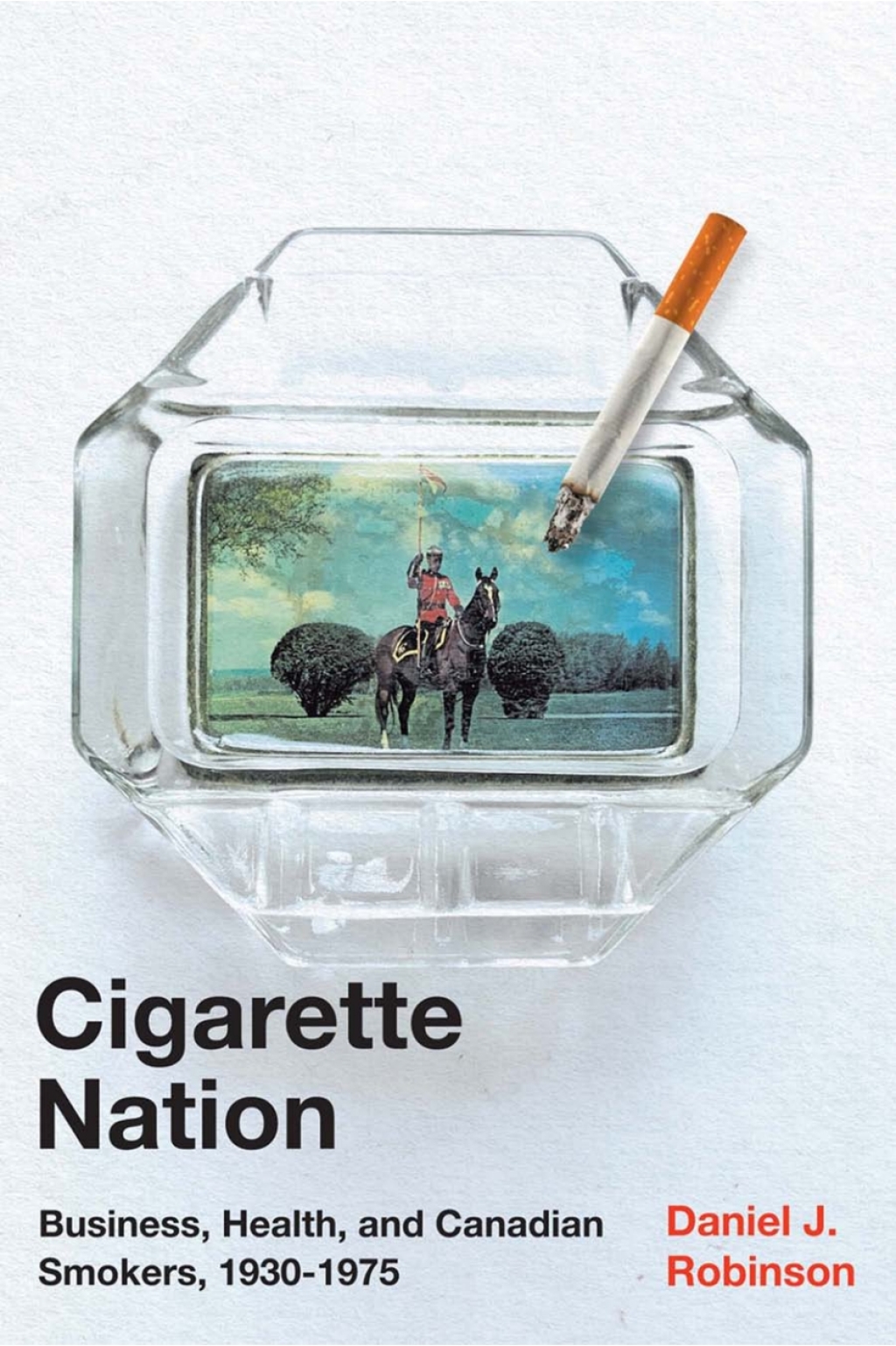 Cigarette Nation Business, Health, and Canadian Smokers, 1930-1975