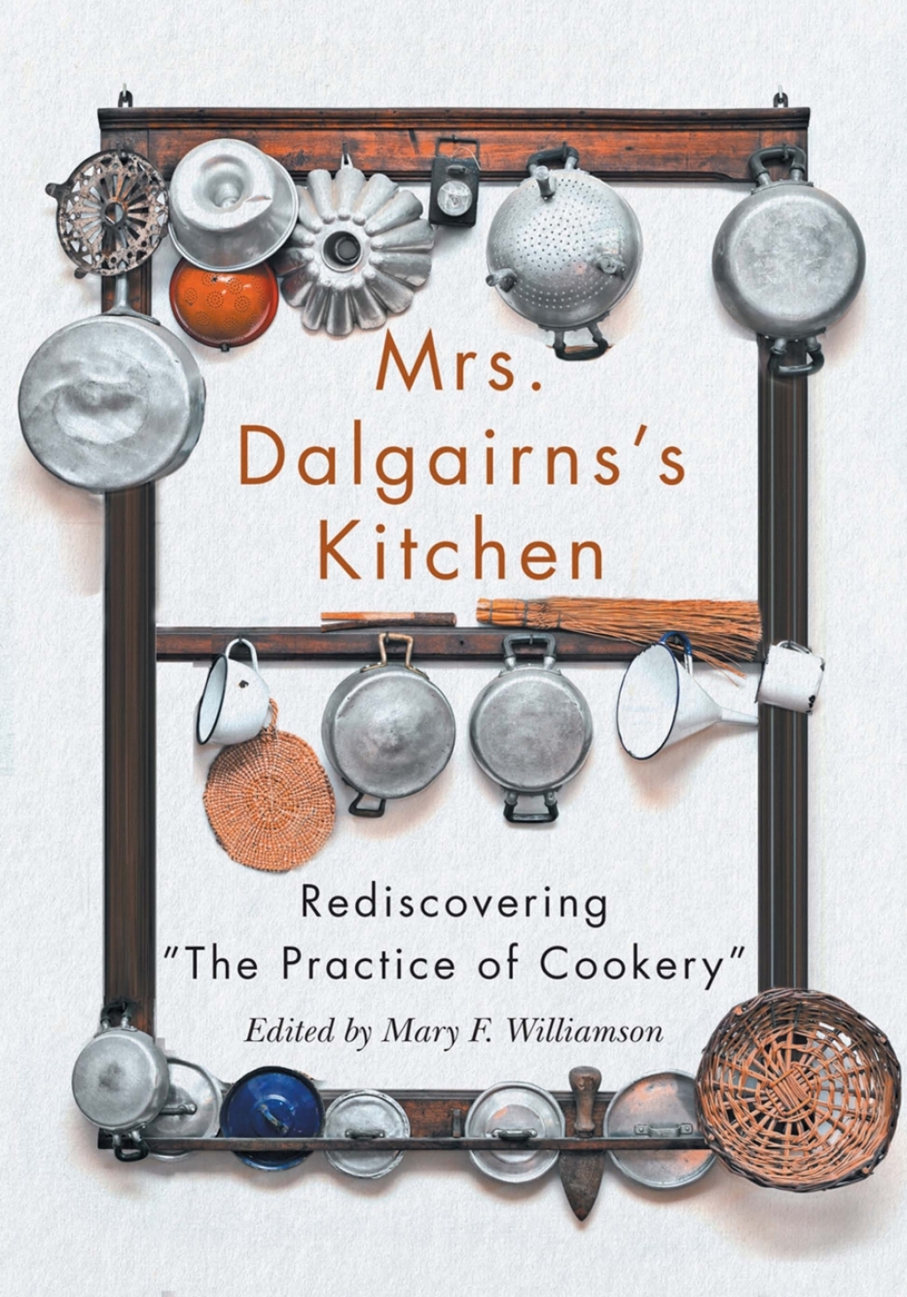 Mrs Dalgairns’s Kitchen Rediscovering “The Practice of Cookery”