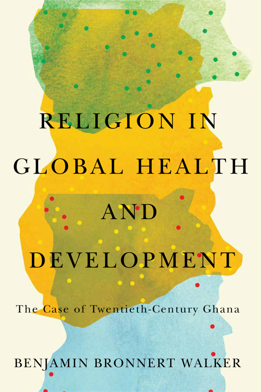 Religion in Global Health and Development The Case of Twentieth-Century Ghana