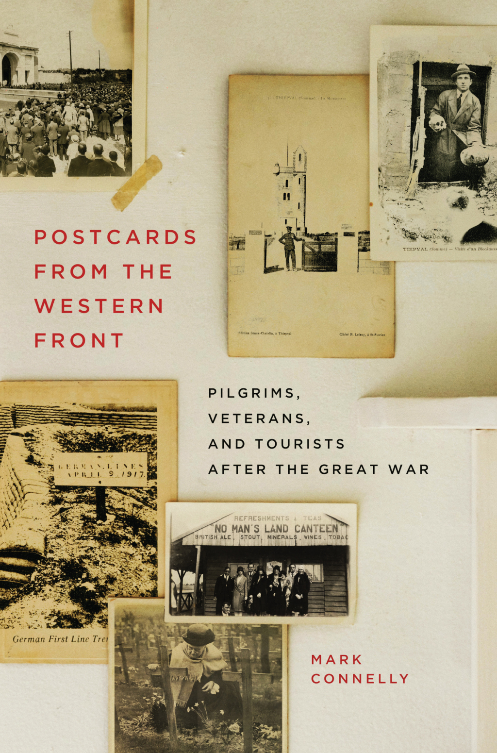 Postcards from the Western Front Pilgrims, Veterans, and Tourists after the Great War