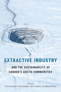 صورة الغلاف: Extractive Industry and the Sustainability of Canada's Arctic Communities 9780228011552